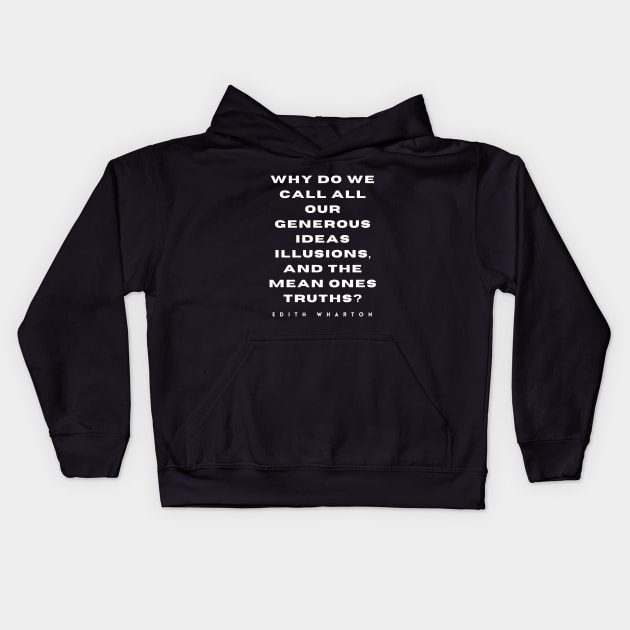 Edith Wharton quote: Why do we call all our generous ideas illusions...? Kids Hoodie by artbleed